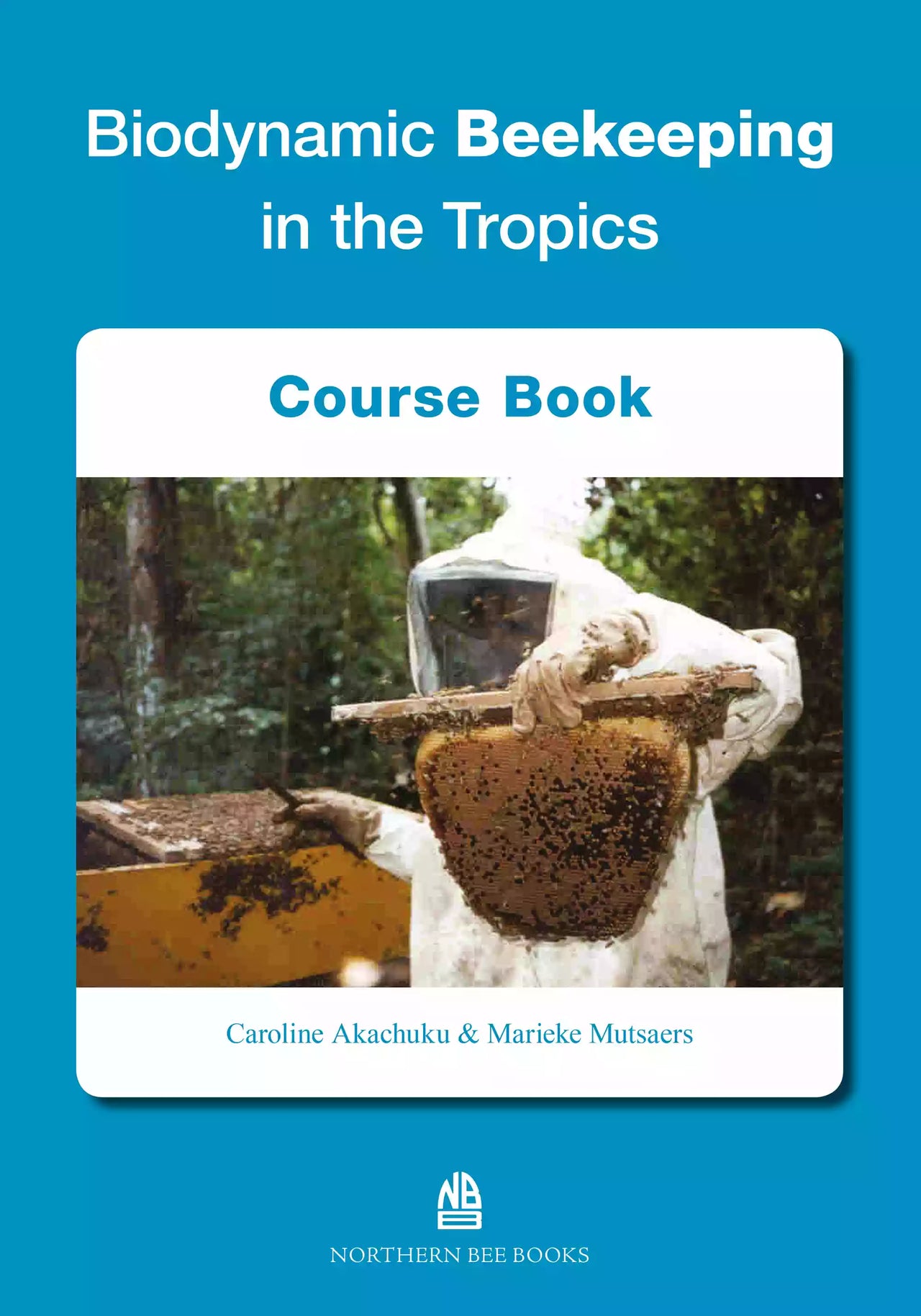 Biodynamic Beekeeping in the Tropics by Marieke Mutsaers & Caroline Akachuku