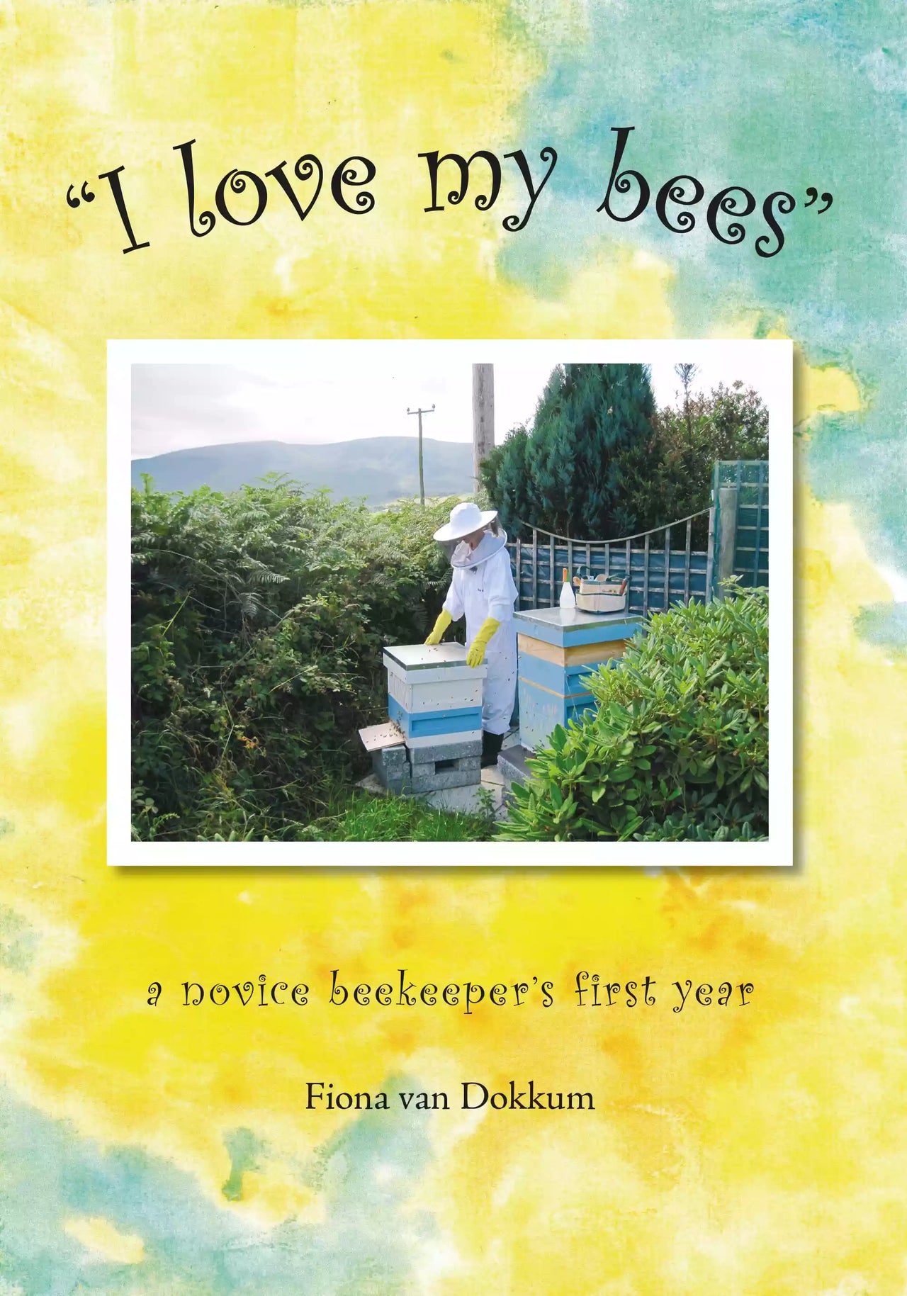 I Love My Bees by Fiona Van Dokkum