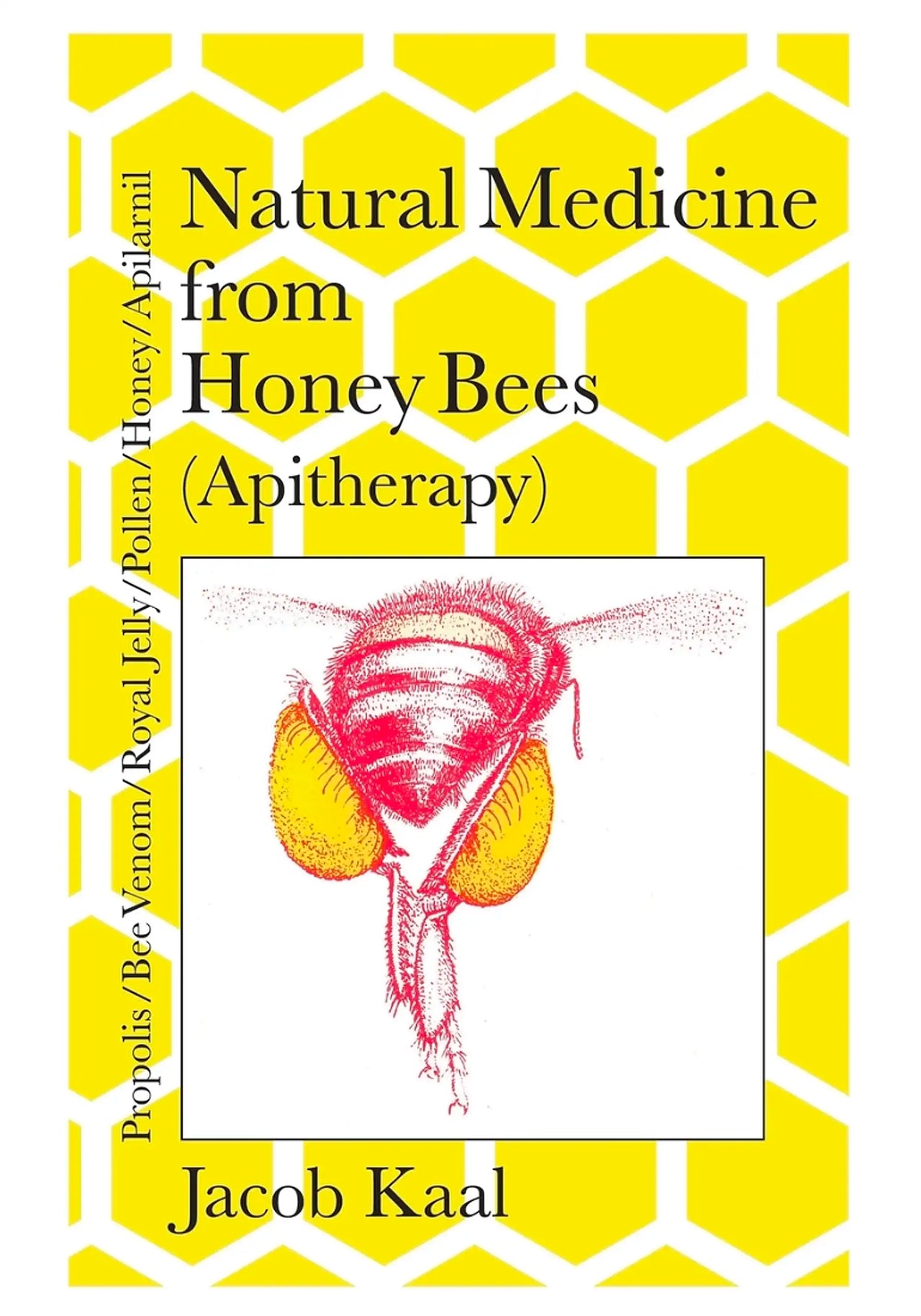 Natural Medicine from Honey Bees (Apitherapy) by Jacob Kaal