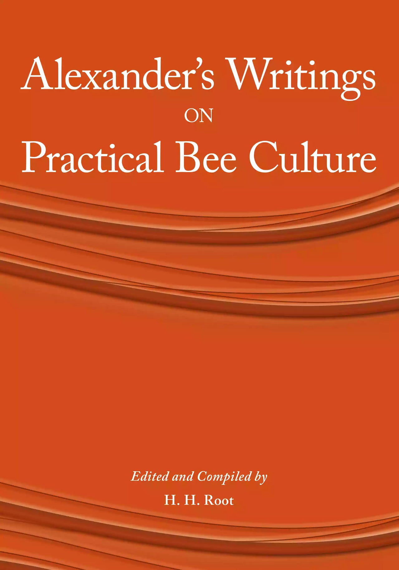 Alexander's Writing on Practical Bee Culture by H. H. Root