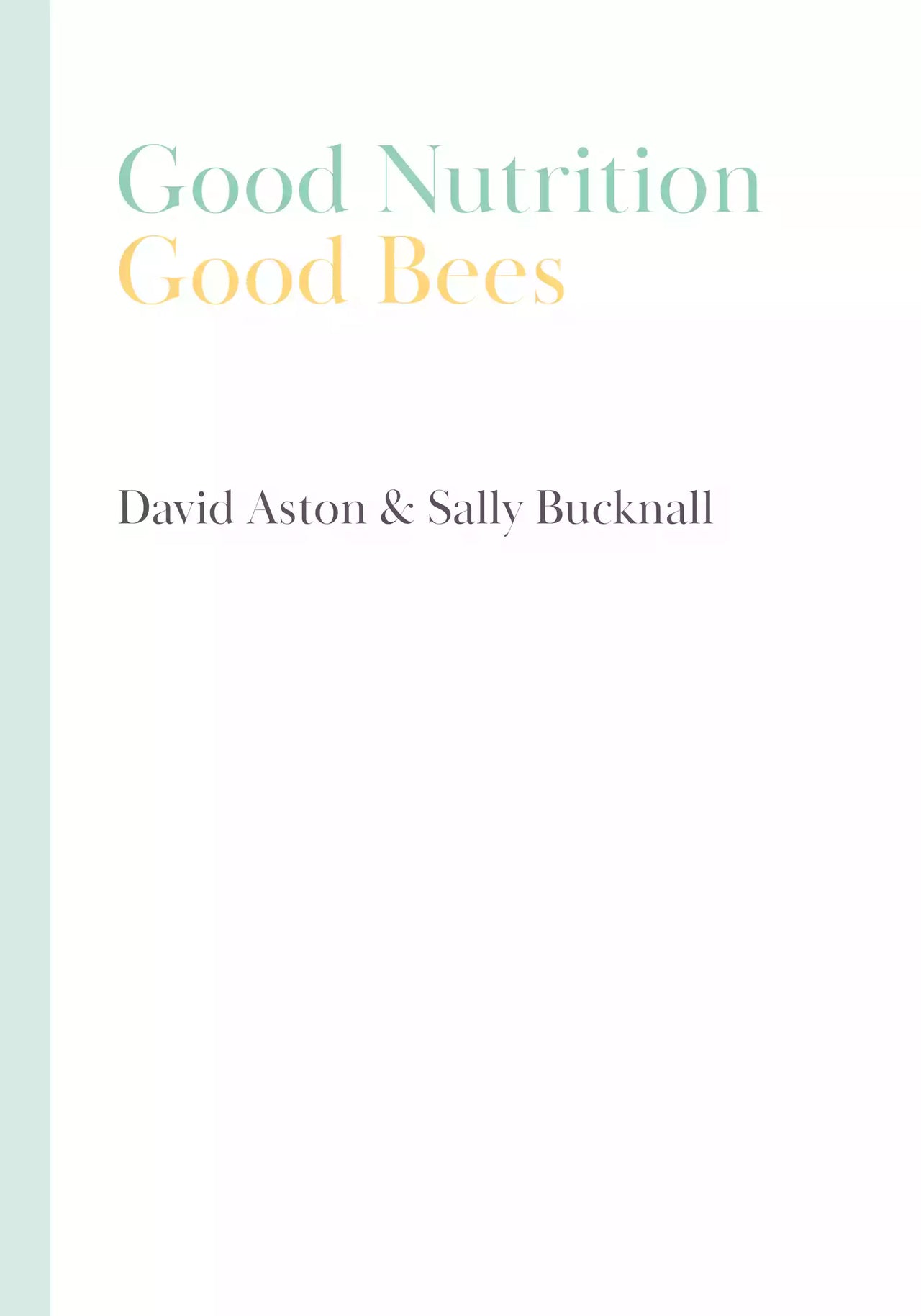 Good Nutrition, Good Bees by David Aston & Sally Bucknall
