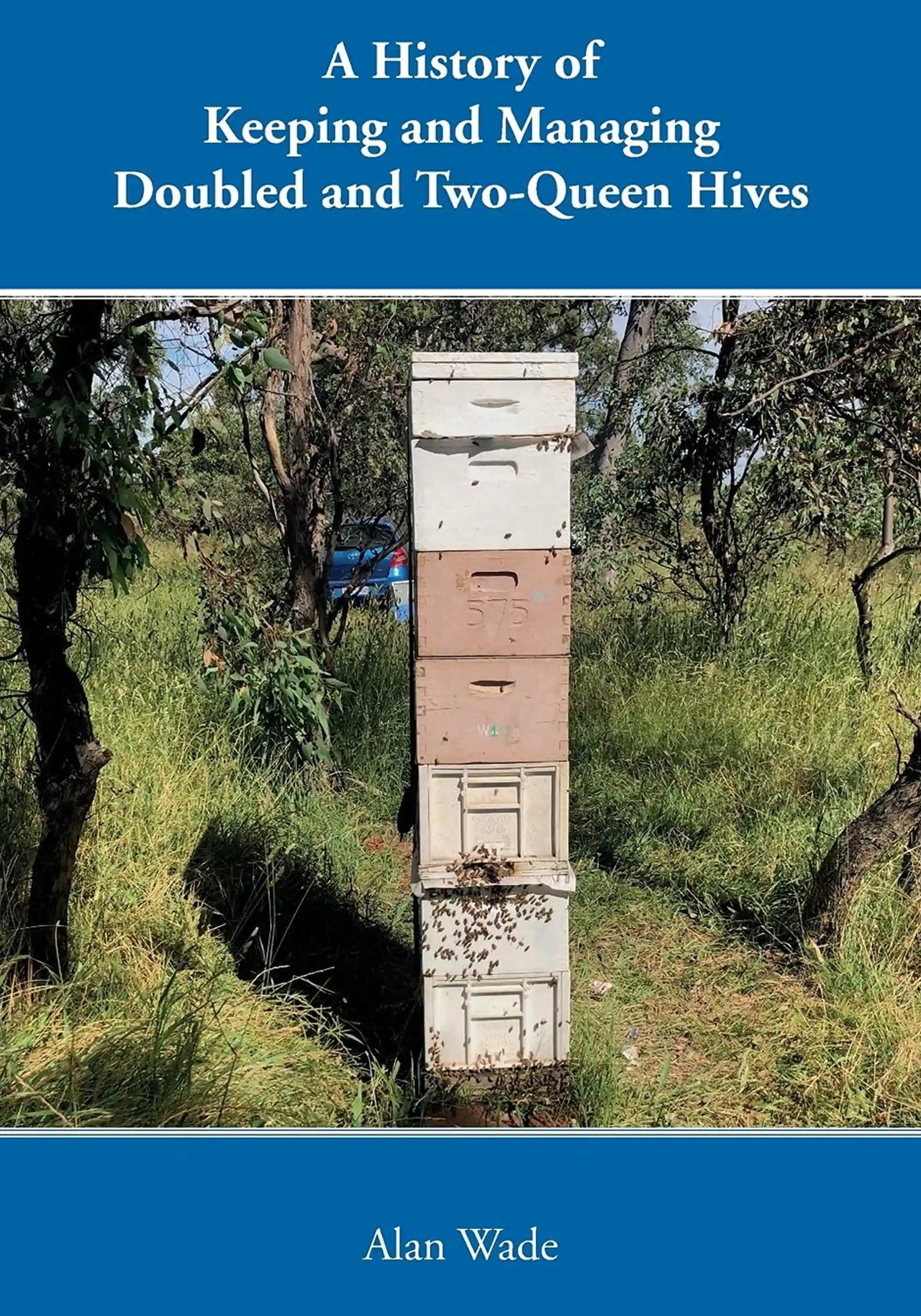 A History of Keeping and Managing Doubled and Two-Queen Hives by Alan Wade