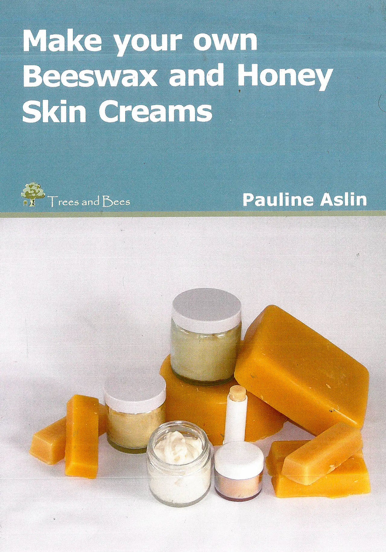 Make Your Own Beeswax and Honey Skin Creams by Pauline Aslin