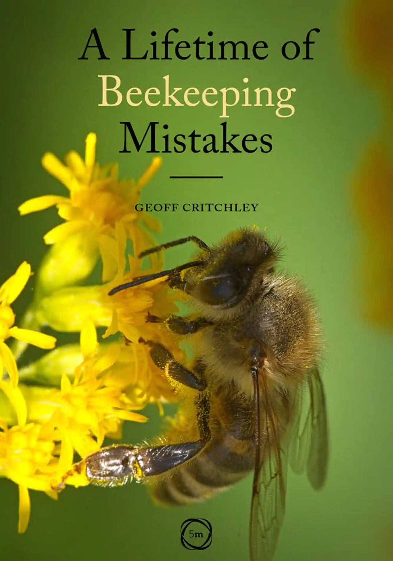A Lifetime of Beekeeping Mistakes by Geoff Critchley