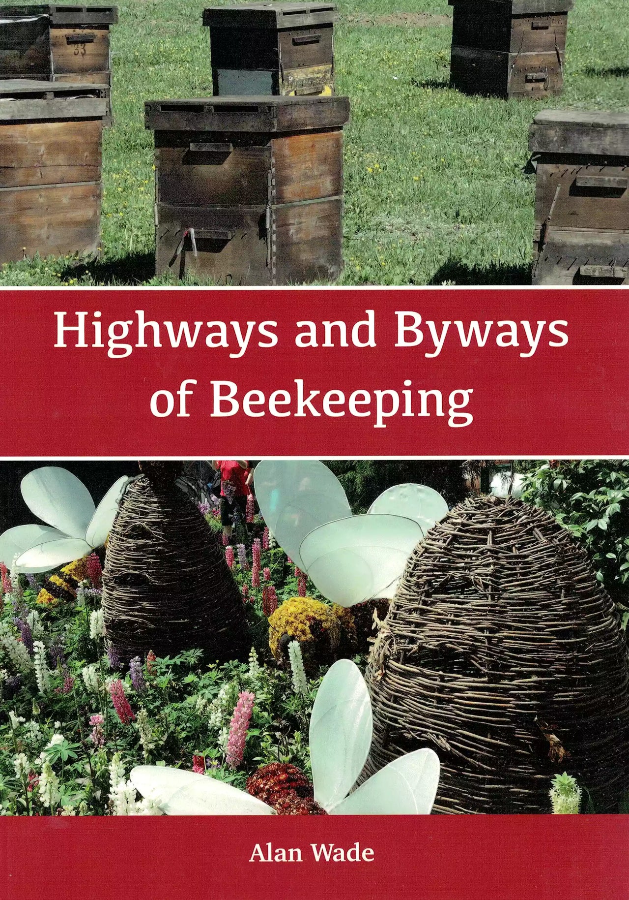 Highways and Byways of Beekeeping by Alan Wade