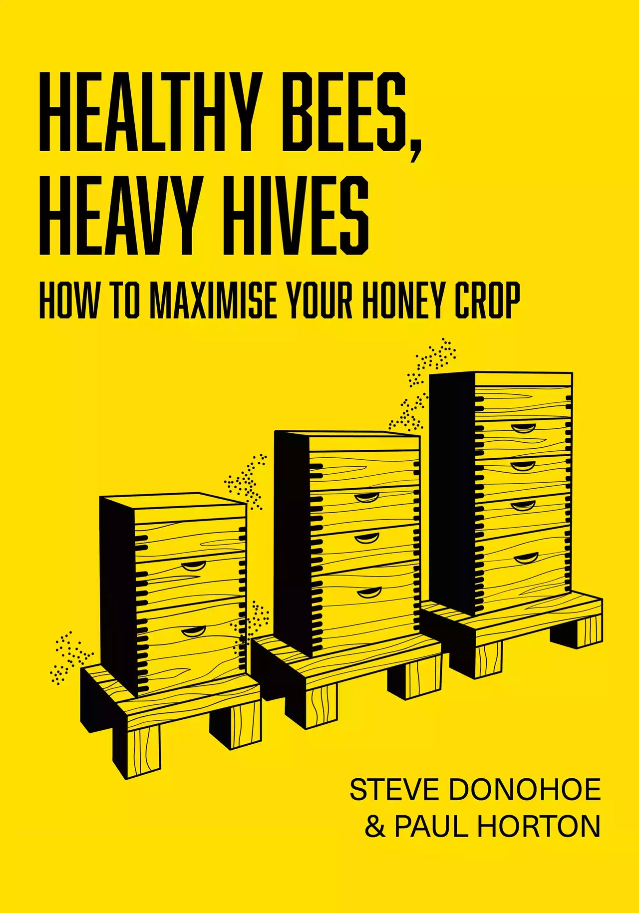 Healthy Bees, Heavy Hives by Steve Donohoe & Paul Horton