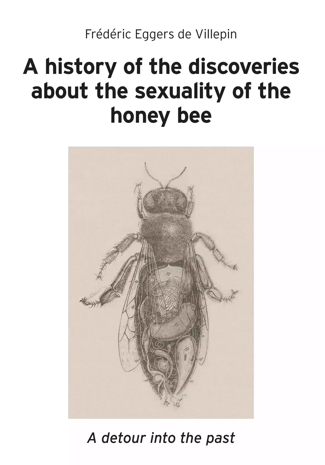 A History of the Discoveries About the Sexuality of the Honey Bee by Frédéric Eggers de Villepin