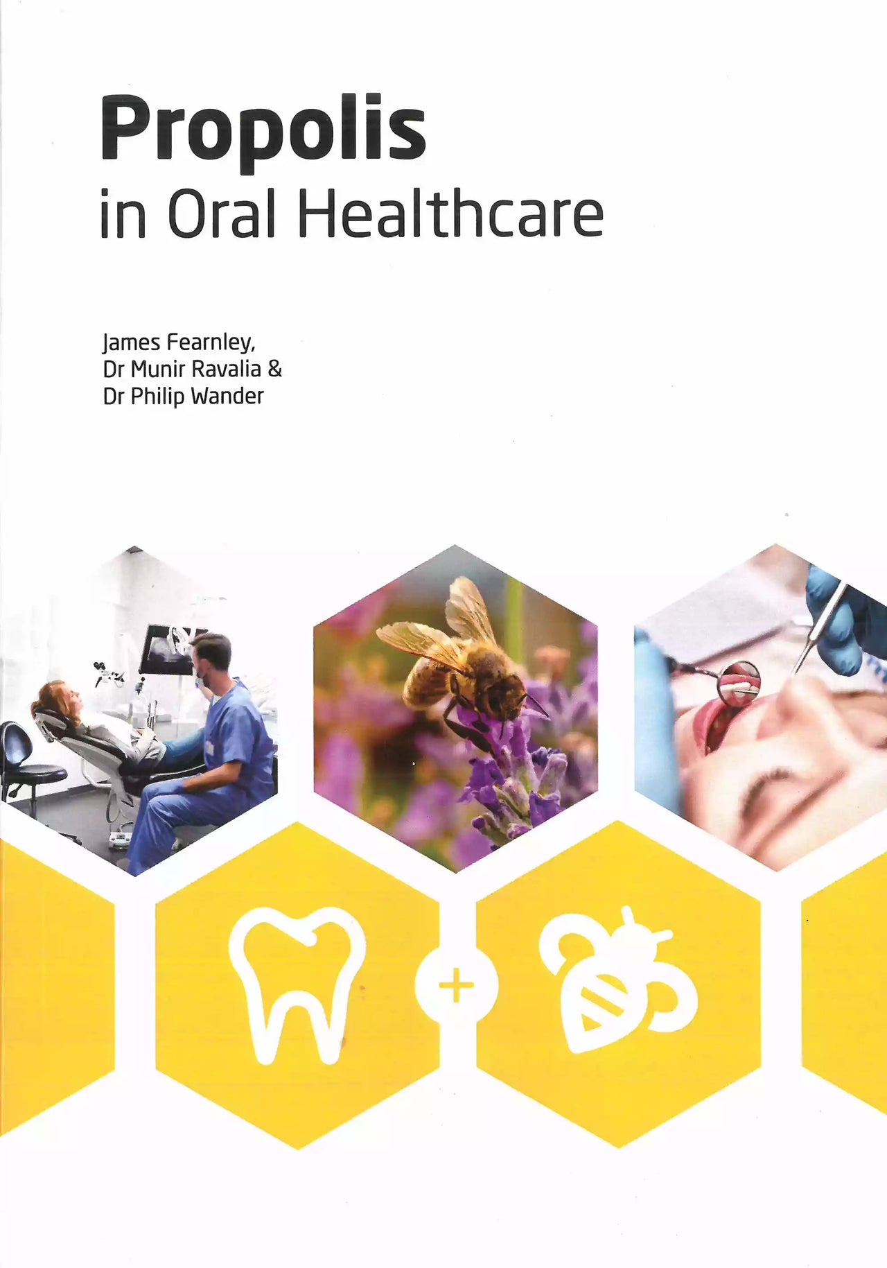 Propolis in Oral Healthcare by James Fearnley, Dr. Munir Ravalia & Dr Philip Wander