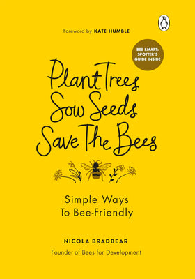 Plant Trees, Sow Seeds, Save The Bees by Nicola Bradbear