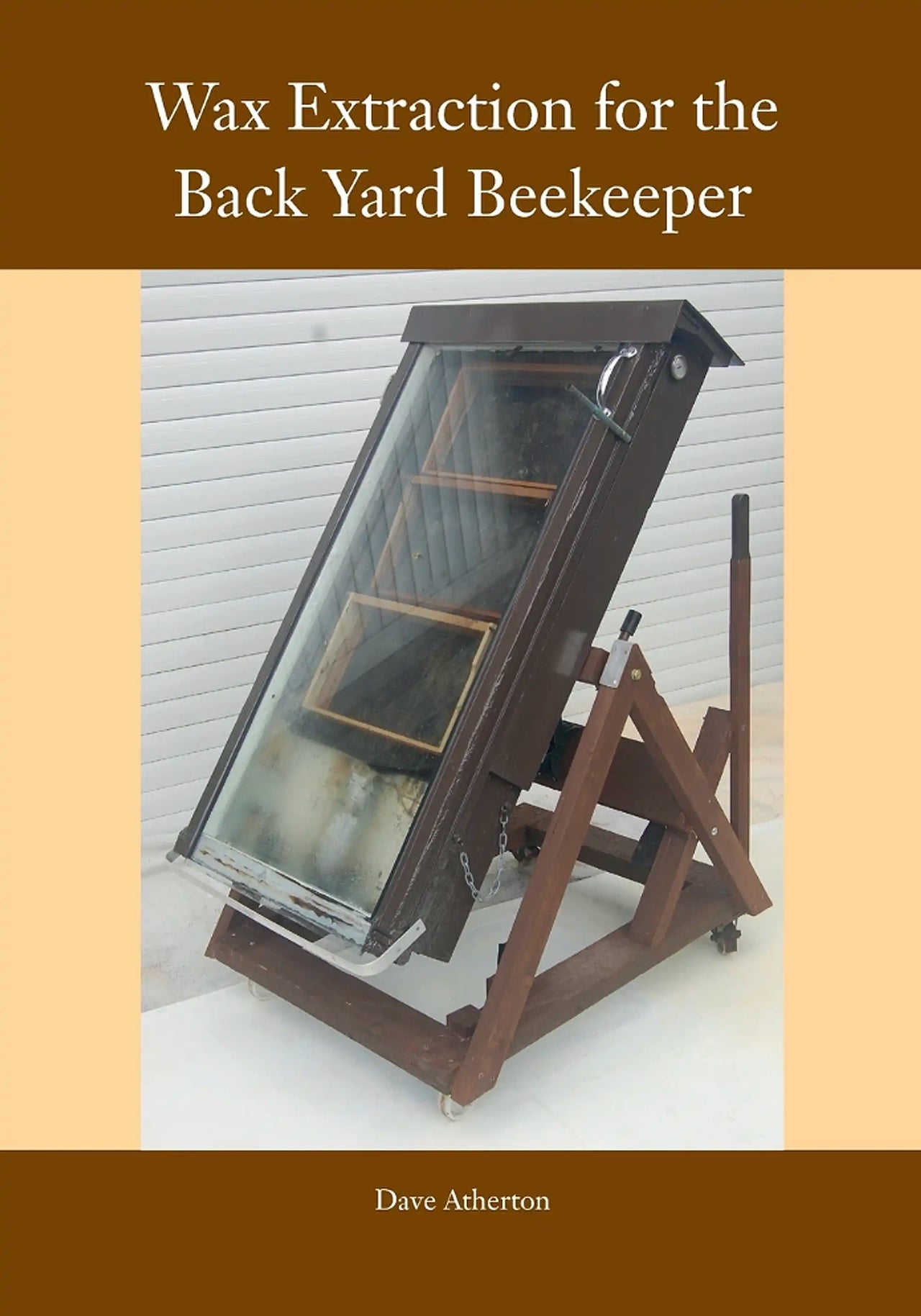 Wax Extraction for the Back Yard Beekeeper by Dave Atherton