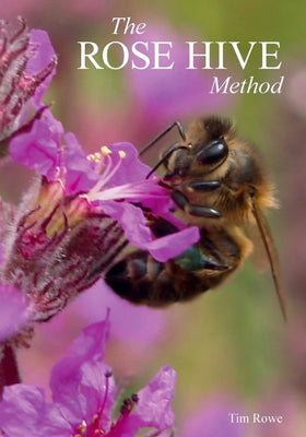 The Rose Hive Method by Tim Rowe