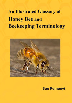 An Illustrated Glossary of Honey Bee and Beekeeping Terminology by Sue Remenyi