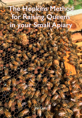 The Hopkins Method for Raising Queens in your Small Apiary by Joe Conti