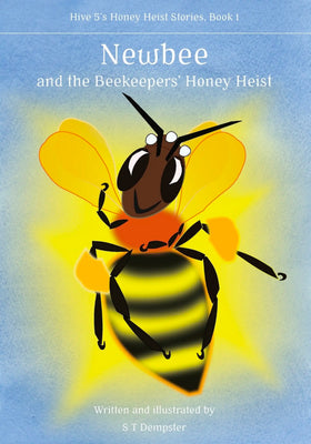 Newbee, and the Beekeepers' Honey Heist by S. T. Dempster