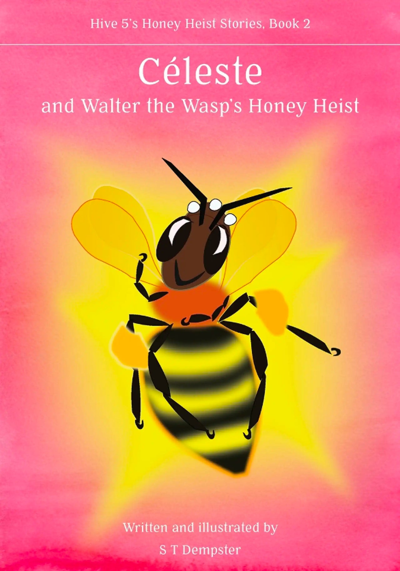 Céleste, and Walter the Wasp's Honey Heist by S. T. Dempster